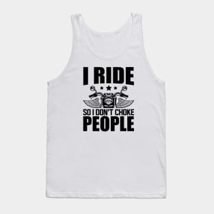 Motorcycle Rider - I ride so I don't choke Tank Top